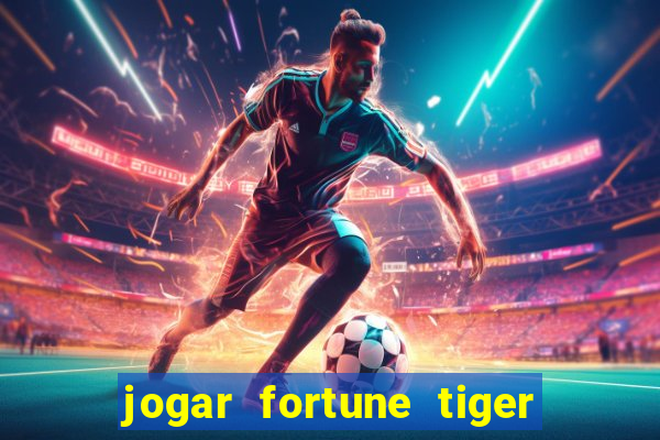 jogar fortune tiger sem depositar